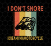 Funny Motorcycle Saying, I Don't Snore, I Dream I Am A Motorcycle, Png Printable, Digital File