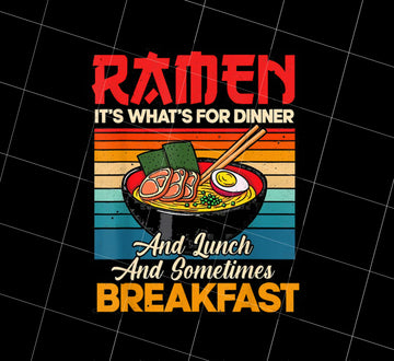 Funny Ramen Png, Ramen Is Whats For Dinner And Lunch And Sometimes Breakfast, Png Printable, Digital File