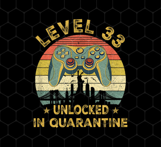 Gamer Level 33 Unlocked In Quarantine Birthday 33rd Birthday, Png Printable, Digital File