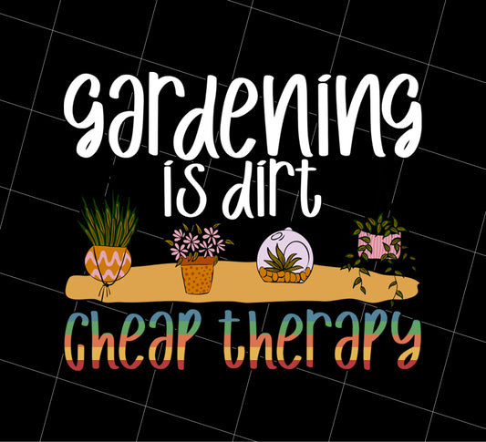 Gardening Is Dirt, Cheap Therapy, Small Cute Garden, Love Garden, Png Printable, Digital File