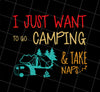 Go To Camping I Just Want To Go Camping And Take Naps Vintage, Png Printable, Digital File