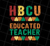 HBCU Educated Teacher Png, Historically Black Colleges And Universities Png, African Gift, Png Printable, Digital File