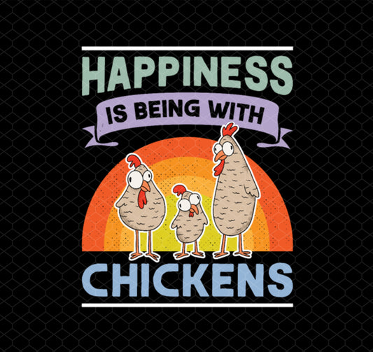 Happiness Is Being With Chickens, Chicken Funny In Thanks Giving, Png Printable, Digital File