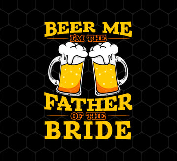 Happy Wedding, Beer Me, I Am Father Of The Bride, Love The Bride, Png Printable, Digital File
