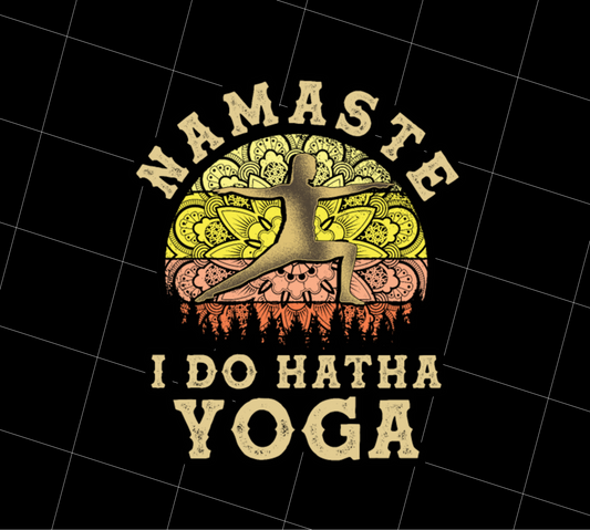 Hatha Yoga, Namaste I Do Hatha Yoga Lover, Yoga Lover Gift Png, PNG Printable, DIGITAL File
