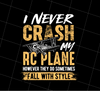 Hobby Flying I Never Crash My RC Plane Gift For Pilot Airplan Lover, Png Printable, Digital File