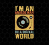 I Am An Analog Man, In A Digital World, Best Digital, Love Digital World, Png Printable, Digital File