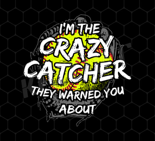 I Am The Crazy Catcher Png, They Warned You About Png, Tennis Lover Png, Softball Lover Png, Sport Lover Png, Png Printable, Digital File