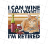 I Can Wine All I Want Png, I Am Retired Retro Png, Retired Love Gift, Png Printable, Digital File