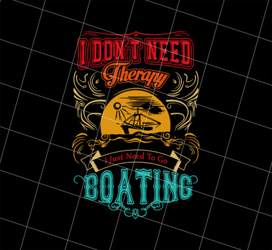 I Do Not Need Therapy Png, I Just Need To Go Boating Camp Png, Retro Boating Camp, Png Printable, Digital File