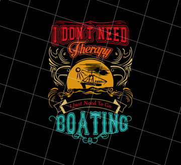 I Do Not Need Therapy Png, I Just Need To Go Boating Camp Png, Retro Boating Camp, Png Printable, Digital File