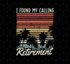 I Found My Calling Retirement, Retired Gift, Love Retirement, Retro Retire Gift, Png Printable, Digital File