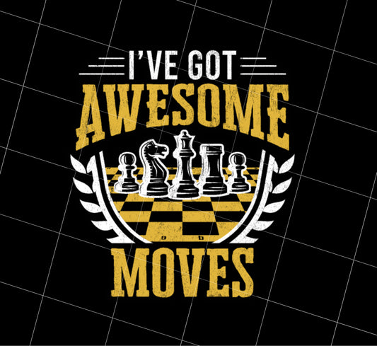 I Have Got Awesome Moves Png, Chess Board Gift Png, Please Got Awesome Move Png, Play Chess Png, Love Chess Png, PNG Printable, DIGITAL File