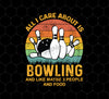 I Like Bowling, Maybe 3 People Funny, All I Care About Is Bowling, Retro Bowling, Png Printable, Digital File