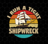 I Run A Tight Shipwreck, Funny Ship Love Gift, Retro Shipwreck Gift, Png Printable, Digital File