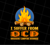 I Suffer From OCD Obsesive Campfire Disorder Funny Gift, Png Printable, Digital File