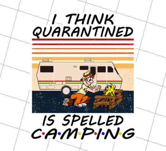 I Think Quarantined Is Spelled Camping Png, Camp Lover Gift Png, Png Printable, Digital File