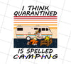 I Think Quarantined Is Spelled Camping Png, Camp Lover Gift Png, Png Printable, Digital File