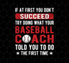 If At First You Don't Succeed, Baseball Coach Told You To Do The First Time, Png Printable, Digital File