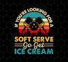 If You're Looking For A Soft Serve, Go Get Ice Cream, Get Ice Cream Please, Png Printable, Digital File