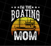 I Am The Boating Mom, Boat Ship Captain, Mommy Love Gift, Png Printable, Digital File