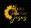 Jesus Believer Gift, Let Me Tell You About My Jesus, Sunflower Jesus, Png Printable, Digital File