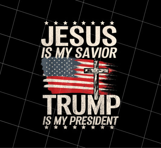 Jesus Is My Savior Trump Is My President Gift Png, My President Png, PNG Printable, DIGITAL File