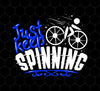Just Keep Spinning, Cycling Bike, Love To Ride A Bike, Spinning Lover, Png Printable, Digital File