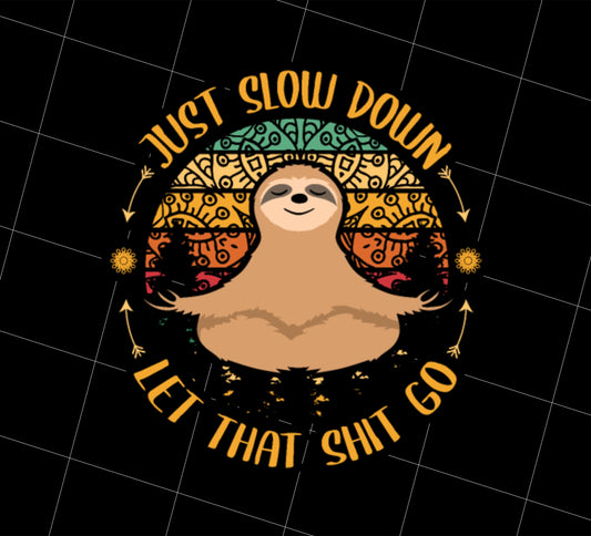 Just Slow Down Let That Thit To Png, Yoga Sloth Png, Retro Sloth, Png Printable, Digital File