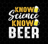 Know Science Know Beer, Love Beer Gift, Best Beer, Science And Beer, Png Printable, Digital File