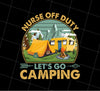 Lets Go Camping Vintage Nurse Off Duty Nurse Vacation Camping, Png Printable, Digital File