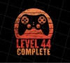 Level 44 Complete, 44 Years Old Thirty Birthday, Gaming Lover, PNG Printable, DIGITAL File
