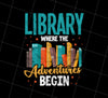 Library Where The Adventures Begin Png, Love Books Gift Png, Png Printable, Digital File