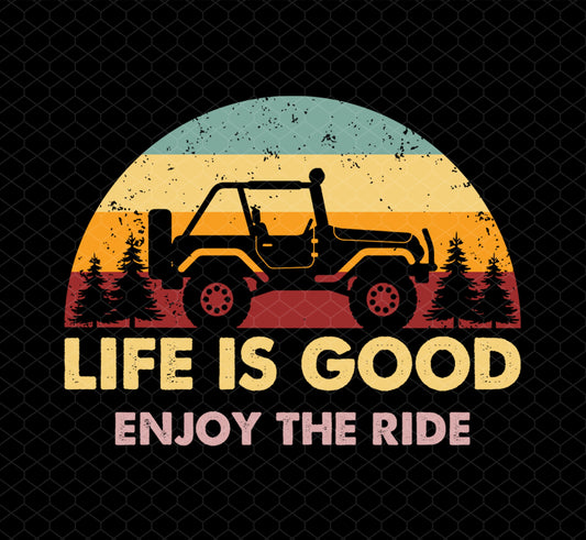 Life Is Good So Please Enjoy The Ride With Jeep Wragler Engine, Png Printable, Digital File