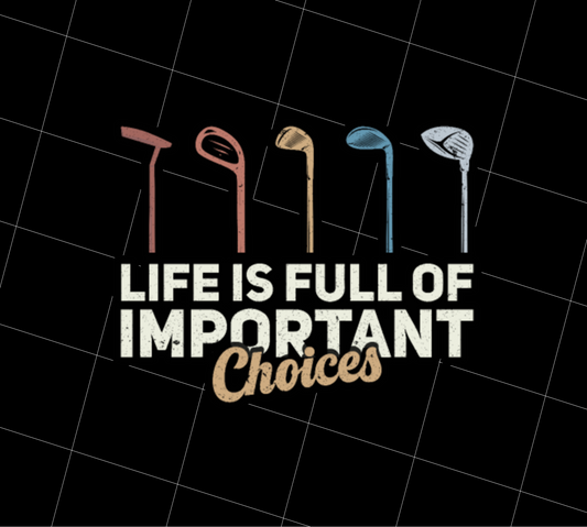 Life Is Full Of Important Choices Golf Choices, Love Golf Sport, PNG Printable, DIGITAL File