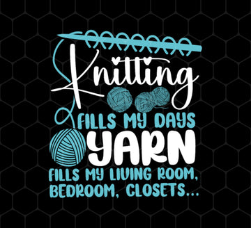 Love Knitter Gift, Knitting Fills My Days Yarn, Fills My Living Room, Png Printable, Digital File