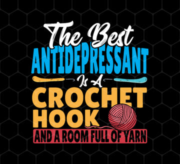 Love Knitting Wood, The Best Antidepressant Is A Crochet Hook And A Room Full Of Yarn, Png Printable, Digital File