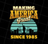 Making America Great Since 1985 Png, Retro Birthday Png, 1985 Lover Png, Png Printable, Digital File