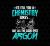 Meme Chemistry Design, Chemistry Jokes, All The Good Ones Argon, Png Printable, Digital File