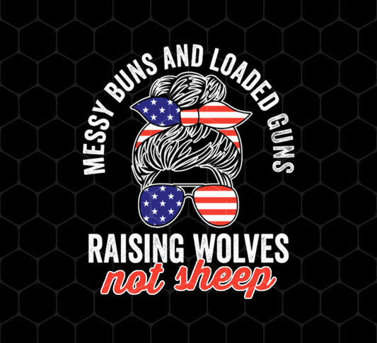 Messy Buns And Loaded Guns Png, Raising Wolves Not Sheep Png, Messy Girl Png, American Girl Png, Raising Wolves, Png Printable, Digital File
