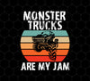 Monster Trucks Are My Jam, Truck Lover, Best Truck, Retro Truck Gift, Png Printable, Digital File