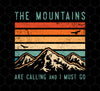 Mountains Are Calling, And I Must Go, Retro Mountain Gift, Mountain, Png Printable, Digital File