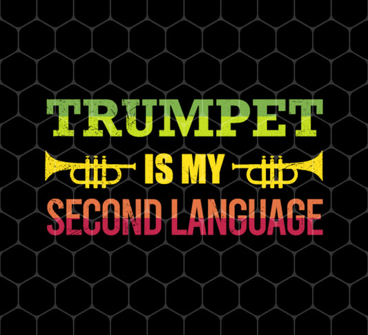 Music Trumpet Is My Second Language Funny, Png Printable, Digital File