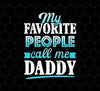 My Favorite People, Call Me Daddy, Funny Gift, Funny Daddy, Daddy Gift, Png Printable, Digital File