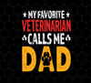 My Favorite Veterinarian, Calls Me Dad, Love My Pet, Best Veterinarian, Png Printable, Digital File