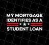 My Mortgage Identifies As A Student Loan, Love Student Loan, Png Printable, Digital File