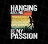 My Passion Is Hanging Around Funny Climbing All Rock Climbing Boulder Wall, Png Printable, Digital File