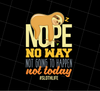 No Way, Not Going To Happen Sloth, Nope Not Today, Gift Sloth Lover, Png Printable, Digital File