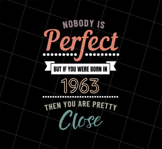 Nobody Is Perfect Png, But If You Were Born In 1963 Gift Png, PNG Printable, DIGITAL File