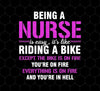 Nurse Gift, Being A Nurse Is Easy, Like Riding A Bike, Except The Bike Is On Fire, Png Printable, Digital File